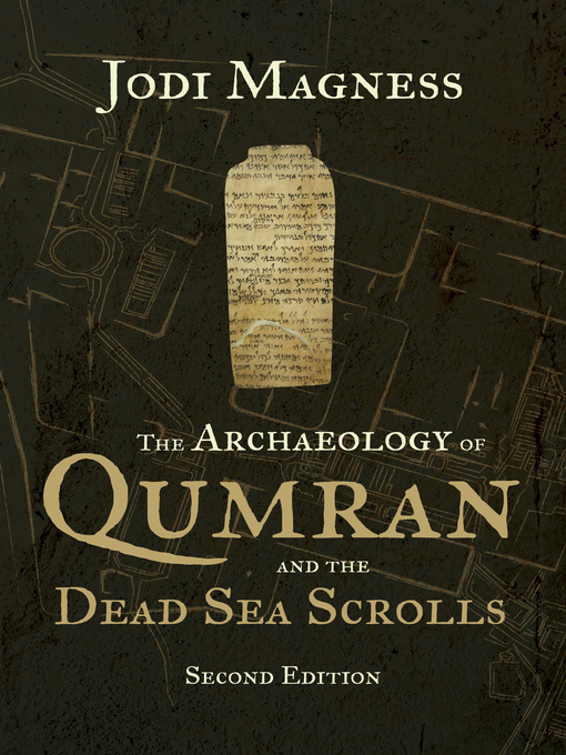 Title details for The Archaeology of Qumran and the Dead Sea Scrolls, 2nd ed. by Jodi Magness - Available